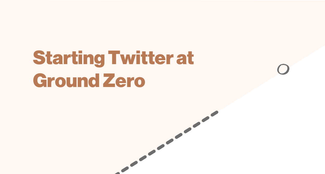 Starting Twitter at Ground Zero