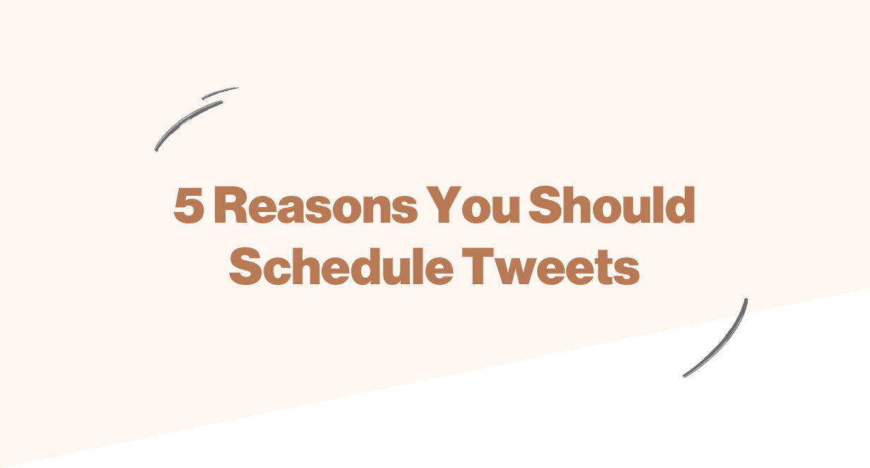 5 Reasons You Should Schedule Tweets