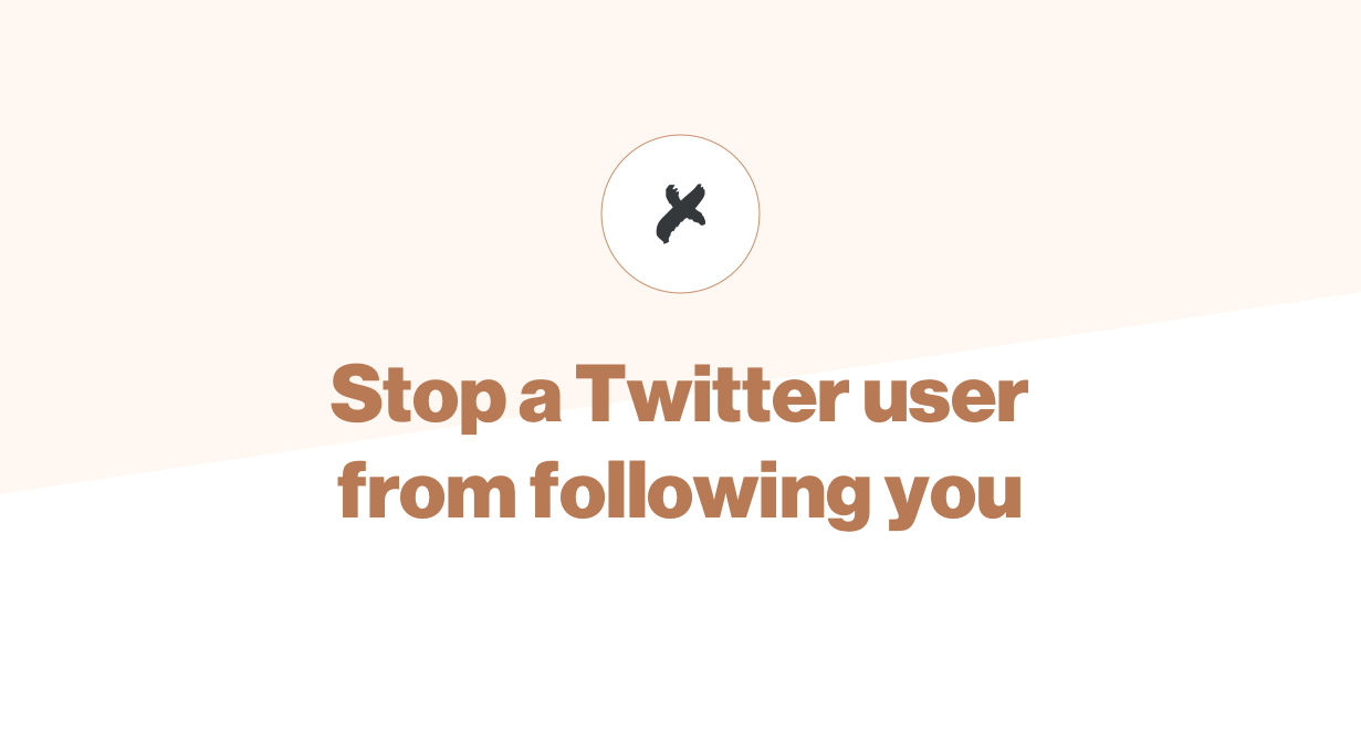 How to stop someone from following you on Twitter ("soft block")